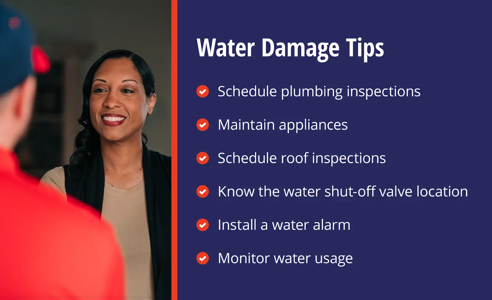 Rainbow Restoration service professional with meet with a property owner along with water damage tips: schedule plumbing inspections, maintain appliances, schedule roof inspections, know the water shut-off valve location, install a water alarm, and monitor water usage.